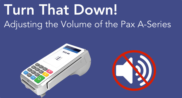Adjusting Volume on the Pax A-Series Credit Card Terminals