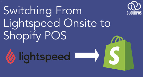 Switching From Lightspeed Onsite to Shopify POS